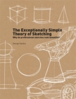The Exceptionally Simple Theory of Sketching : Why professional sketches look beautiful? - Book