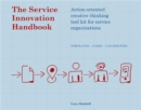The Service Innovation Handbook : Action-oriented Creative Thinking Toolkit for Service Organizations - Book