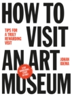 How to Visit an Art Museum: Tips for a Truly Rewarding Visit - Book