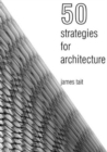 50 Strategies for Architecture: An Architect's Guide to Words and the World Around Us - Book