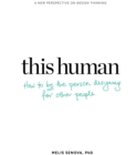 This Human: How to Be the Person Designing for Other People - Book
