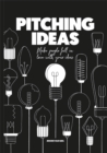 Pitching Ideas : Make People Fall in Love with your Ideas - Book