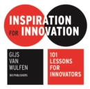 Inspiration for Innovation: 101 Lessons for Innovators : 101 Lessons for Innovators - Book