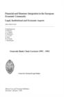 Financial and Monetary Integration in the European Economic Community: Legal, Institutional and Economic Aspects : General Bank Chair Lecturers 1991-1992 - Book