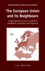 The European Union and Its Neighbours : A Legal Appraisal of the EU's Policies of Stabilisation, Partnership and Integration - Book