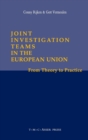 Joint Investigation Teams in the European Union : From Theory to Practice - Book