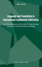 Language and Translation in International Commercial Arbitration : From the Constitution of the Arbitral Tribunal Through Recognition and Enforcement Proceedings - Book