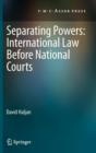 Separating Powers: International Law before National Courts - Book