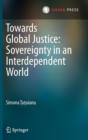 Towards Global Justice: Sovereignty in an Interdependent World - Book