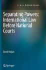 Separating Powers: International Law before National Courts - Book