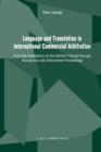 Language and Translation in International Commercial Arbitration : From the Constitution of the Arbitral Tribunal through Recognition and Enforcement Proceedings - Book