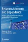 Between Autonomy and Dependence : The EU Legal Order under the Influence of International Organisations - Book