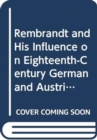 Rembrandt and His Influence on Eighteenth-century German and Austrian Printmakers - Book