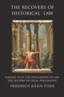 The Recovery of Historical Law : Volume 1B of the Philosophy of Law: The History of Legal Philosophy - Book