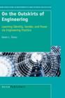 On the Outskirts of Engineering : Learning Identity, Gender, and Power via Engineering Practice - Book