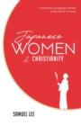 Japanese Women and Christianity : Contributions of Japanese Women to the Church and Society - Book