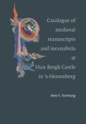 Catalogue of the Medieval Manuscripts and Incunabula at Huis Bergh Castle in 'S-heerenberg - Book
