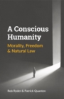 A Conscious Humanity : Morality, Freedom & Natural Law - eBook