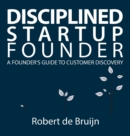 Disciplined Startup Founder : A Founder's Guide to Customer Discovery - Book