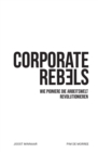 Corporate Rebels : Wie Pioniere die Arbeitswelt revolutionieren - Book
