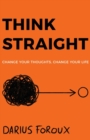 Think Straight : Change Your Thoughts, Change Your Life - Book