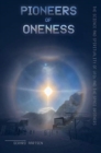 Pioneers of Oneness : The science and spirituality of UFOs and the Space Brothers - Book