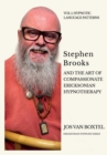 Stephen Brooks and the Art of Compassionate Ericksonian Hypnotherapy : The Ericksonian Hypnosis Series Volume 1: Hypnotic Language Patterns - Book