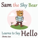 Sam the Shy Bear Learns to Say "Hello" : The Learning Adventures of Sam the Bear - Book