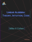 Linear Algebra : Theory, Intuition, Code - Book