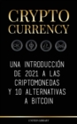 Cryptocurrency : Una introduccion de 2022 a las criptomonedas y 10 alternativas a Bitcoin (Ethereum, Litecoin, Cardano, Polkadot, Bitcoin Cash, Stellar, Tether, Monero, Dogecoin y Ripple) - Book