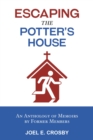 Escaping the Potter's House : An Anthology of Memoirs by Former Members - eBook