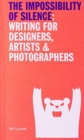 The Impossibillity of Silence : Writing for Designers, Artists & Photographers - Book