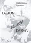 Design Against Design : Cause and Consequence of a Dissident Graphic Practice - Book