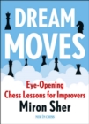 Dream Moves : Eye-Opening Chess Lessons for Improvers - eBook
