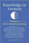 Knowledge in Ferment : Dilemmas in Science, Scholarship and Society - Book