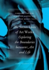 The Secret Lives of Artworks : Exploring the Boundaries between Art and Life - Book
