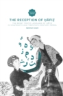 The Reception of Hafiz : The Sweet Poetic Language of Hafiz in Nineteenth and Twentieth Century Persia - Book