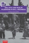 Wali Pitu and Muslim Pilgrimage in Bali, Indonesia : Inventing a Sacred Tradition - Book
