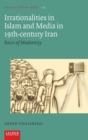 Irrationalities in Islam and Media in Nineteenth-Century Iran : Faces of Modernity - Book