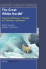 The Great White North? : Exploring Whiteness, Privilege and Identity in Education - Book