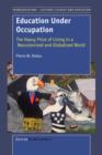 Education Under Occupation : The Heavy Price of Living in a Neocolonized and Globalized World - Book