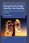 Disrupting Privilige, Identity, and Meaning : A Reflective Dance of Environmental Education - Book