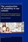 The Construction of Disability in Our Schools : Teacher and Parent Perspectives on the Experience of Labelled Students - Book