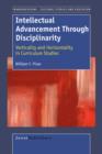 Intellectual Advancement Through Disciplinarity : Verticality and Horizontality in Curriculum Studies - Book