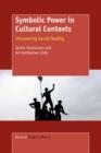 Symbolic Power in Cultural Contexts : Uncovering Social Reality - Book