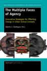 The Multiple Faces of Agency : Innovative Strategies for Effecting Change in Urban School Contexts - Book