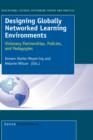 Designing Globally Networked Learning Environments : Visionary Partnerships, Policies, and Pedagogies - Book