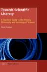 Towards Scientific Literacy : A Teachers' Guide to the History, Philosophy and Sociology of Science - Book