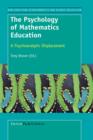 The Psychology of Mathematics Education : A Psychoanalytic Displacement - Book