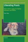 Liberating Praxis : Paulo Freire's Legacy for Radical Education and Politics - Book